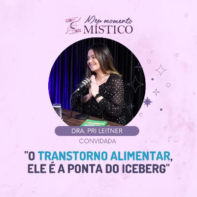 135 | Transtornos alimentares e o peso invisível das emoções, com Dra. Pri Leitner