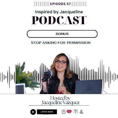 Episode 57: Stop Asking For Permission