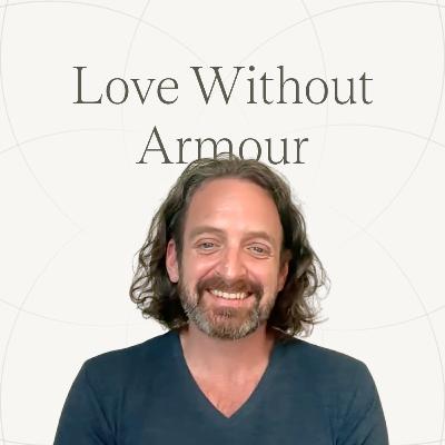 Love Without Armour | Ep. 34 — Benjamin Forest's 5-MeO Experience