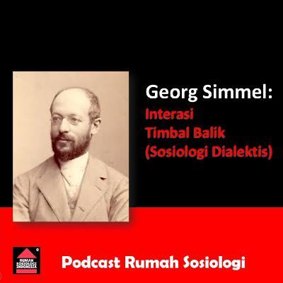 Georg Simmel: Interaksi Timbal Balik (Sosiologi Dialektis)