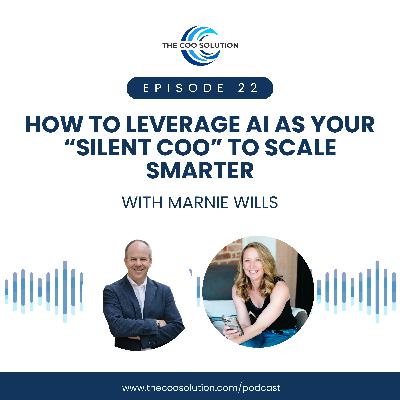 How to Leverage AI as Your “Silent COO” to Scale Smarter with Marnie Wills