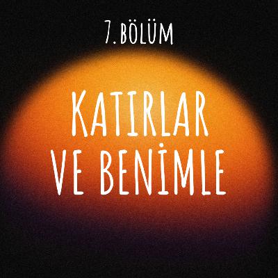 7. bölüm - katırlar ve benimle