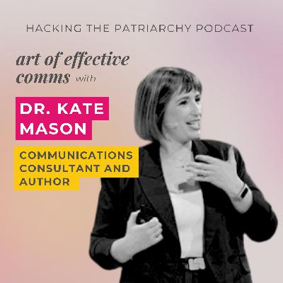 Ep. 015 - Art of Effective Comms with Dr. Kate Mason Ep. 015 - Art of Effective Comms with Dr. Kate Mason