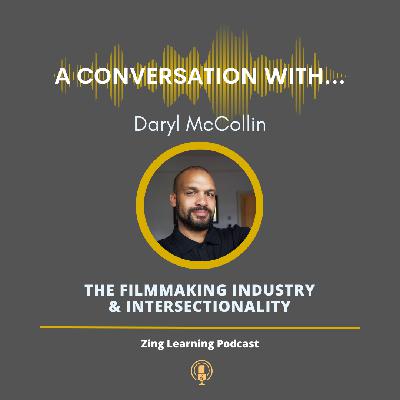 A Conversation With...Daryl McCollin - The Filmmaking Industry & Intersectionality A Conversation With...Daryl McCollin - The Filmmaking Industry & Intersectionality
