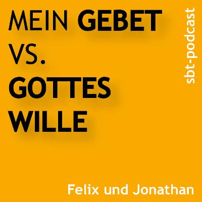Mein Gebet vs. Gottes Wille