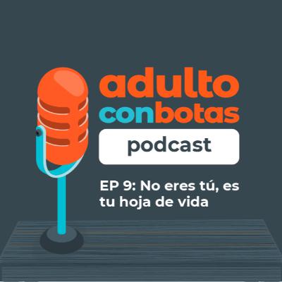 9 | No eres tú, es tu hoja de vida | Selene Lara