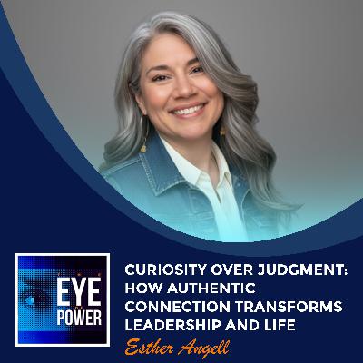 Curiosity Over Judgment: How Authentic Connection Transforms Leadership And Life With Esther Angell