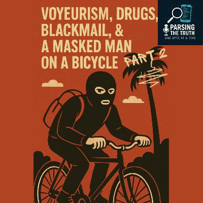 Part 2: Voyeurism, Drugs, Blackmail, & a Masked Man on a Bicycle