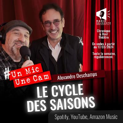 UnMicUneCam+ ｜ Le cycle des saisons｜Alexandre Deschamps