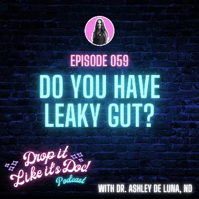 59 | Do You Have Leaky Gut? | Drop it Like it's Doc podcast with Dr. Ashley de Luna, ND