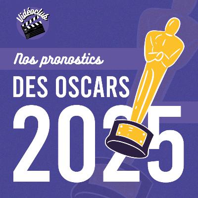 NOS PRONOSTICS DES OSCARS 2025 🏆