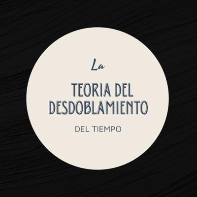 La teoría del desdoblamiento del tiempo La teoría del desdoblamiento del tiempo
