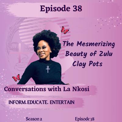 Episode 35- The Mesmerizing Beauty of Zulu Clay Pots Episode 35- The Mesmerizing Beauty of Zulu Clay Pots