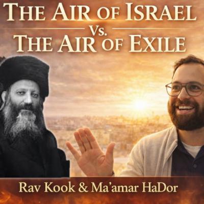 Rav Kook (40) The Air of Israel Vs. the Air of Exile