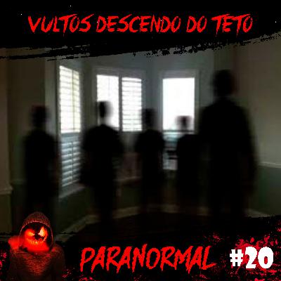 Vultos Descendo do Teto | Paranormal #20