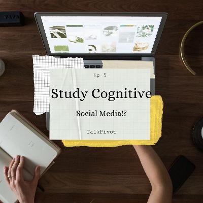 #31 TalkPivot: Study Cognitives Ep 5: Social Media!? #31 TalkPivot: Study Cognitives Ep 5: Social Media!?