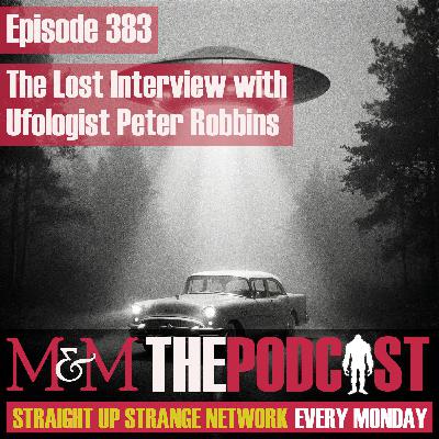 Mysteries and Monsters: Episode 383 The Lost Interview with Ufologist Peter Robbins