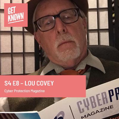 Get Known. S3 E8 - Lou Covey from Cyber Protection Magazine