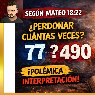El curioso cambio: ¿Jesús dijo 77 veces o 490? El curioso cambio: ¿Jesús dijo 77 veces o 490?