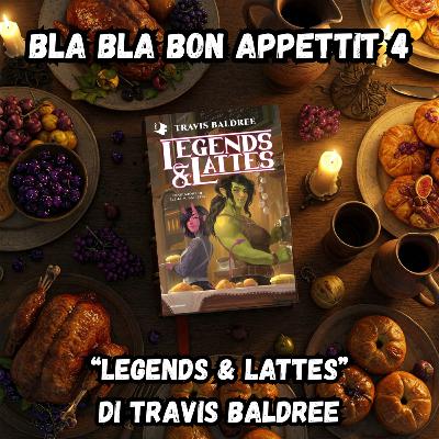 Bla Bla Bon Appétit 4 - "Legends & Lattes" di Travis Baldree