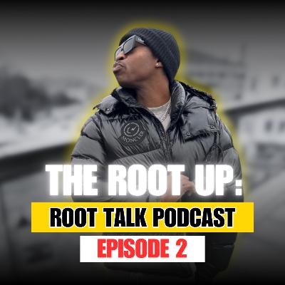The Root up: Root talk podcast Episode 2 The Root up: Root talk podcast Episode 2