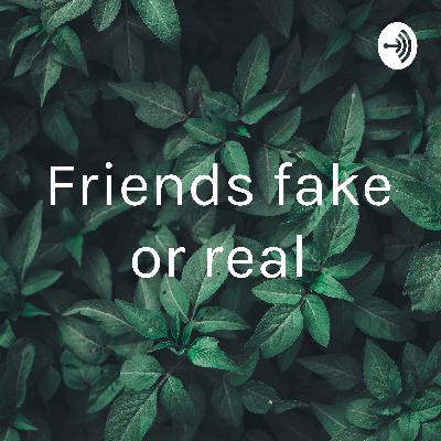 Friends real or fake