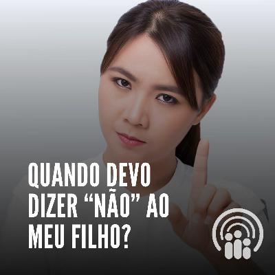 Quando devo dizer “NÃO” ao meu filho?