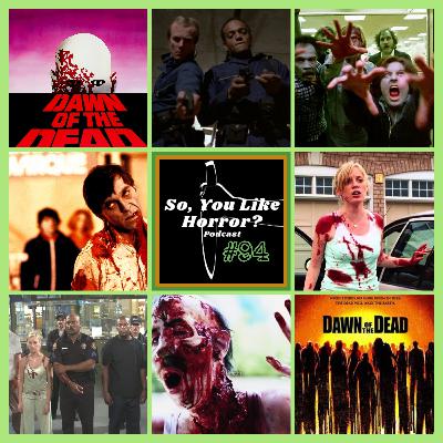So, You Like Horror? Podcast #94- Dawn of the Dead 1978 vs. 2004
