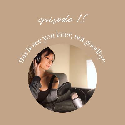 Ep15: This Is See You Later, Not Goodbye