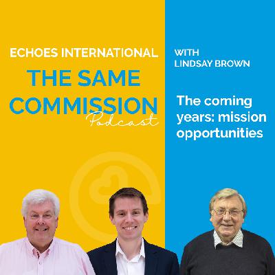 The Coming Years: Mission Opportunities (S4: Ep 5 - The Same Commission Podcast with Lindsay Brown)