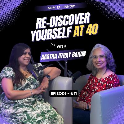 Rediscover Yourself at 40 | Midlife Reinvention & Self-Love Story| Ep 11 with Aastha Banan #podcast Rediscover Yourself at 40 | Midlife Reinvention & Self-Love Story| Ep 11 with Aastha Banan #podcast