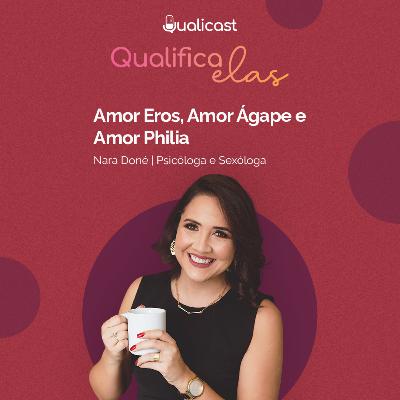 QualiCast #32 - Qualifica Elas: Explorando as Dimensões do Amor QualiCast #32 - Qualifica Elas: Explorando as Dimensões do Amor