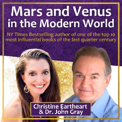 Mars and Venus in the Modern World with Dr. John Gray & Christine Eartheart