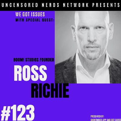 #123 We got Issues: with Ross Richie (Boom! Studios Founder)
