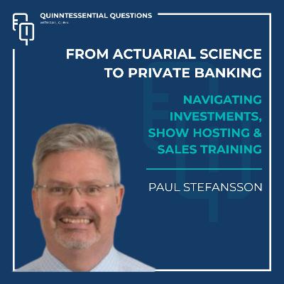 #35. Quinntessential Questions with Paul Stefansson : From Actuarial Science to Private Banking #35. Quinntessential Questions with Paul Stefansson : From Actuarial Science to Private Banking