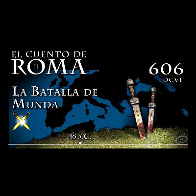 Episodio 606 – La Batalla de Munda Episodio 606 – La Batalla de Munda