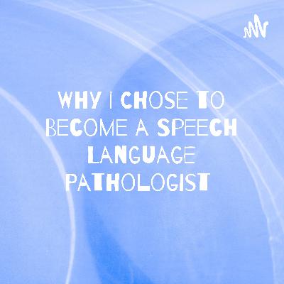 Why I Chose to Become a Speech-Language Pathologist