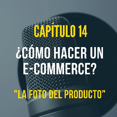 Capítulo 14: La fotografía del producto | ¿Cómo hacer un eCommerce? Capítulo 14: La fotografía del producto | ¿Cómo hacer un eCommerce?