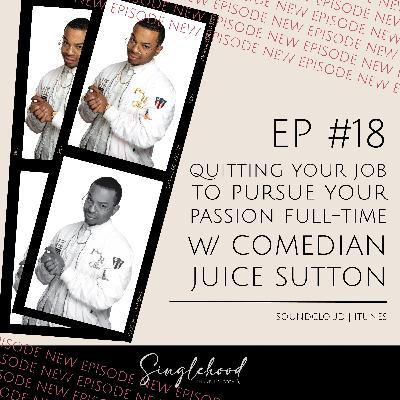 #18 Quitting Your Job To Pursue Your Passions Full Time with Comedian Juice Sutton