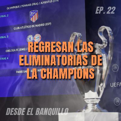 EP 22 | Regresan las eliminatorias de la Champions