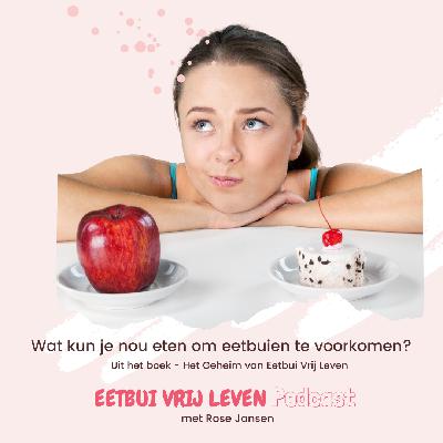 Wat kun je nou eten om eetbuien te voorkomen? - Uit het boek - Het Geheim van Eetbui Vrij Leven Wat kun je nou eten om eetbuien te voorkomen? - Uit het boek - Het Geheim van Eetbui Vrij Leven