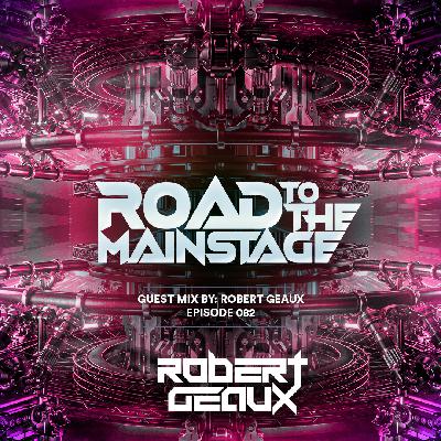Road To The Mainstage #082 – Robert Geaux Guest Mix Road To The Mainstage #082 – Robert Geaux Guest Mix