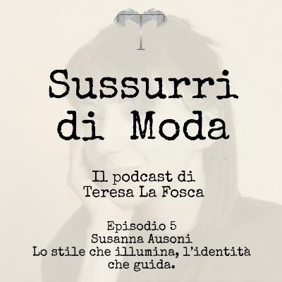 Episodio 5 - Susanna Ausoni - Lo stile che illumina, l’identità che guida. Episodio 5 - Susanna Ausoni - Lo stile che illumina, l’identità che guida.