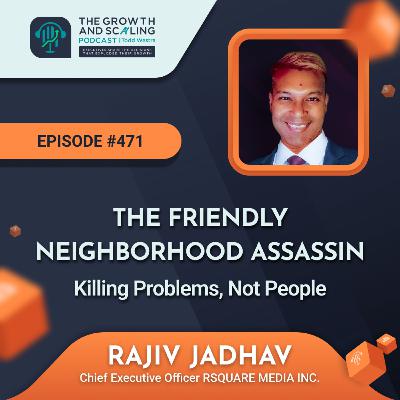 Ep #471 Rajiv Jadhav: The Friendly Neighborhood Assassin: Killing Problems, Not People!