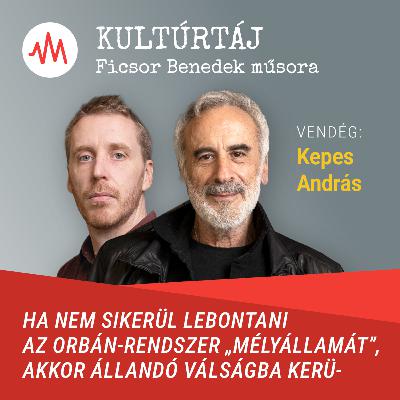 Kepes András: Ha nem bontjuk le az Orbán-rendszer „mélyállamát”, állandósul a válság – Kultúrtáj Kepes András: Ha nem bontjuk le az Orbán-rendszer „mélyállamát”, állandósul a válság – Kultúrtáj