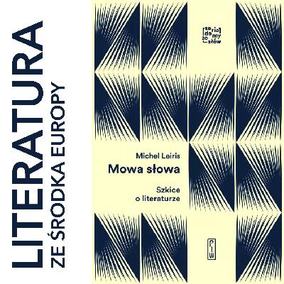 473. Michel Leiris 🇫🇷 MOWA SŁOWA. SZKICE O LITERATURZE (2018)