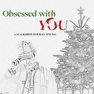 Bonus: A stalkerish holiday special Bonus: A stalkerish holiday special