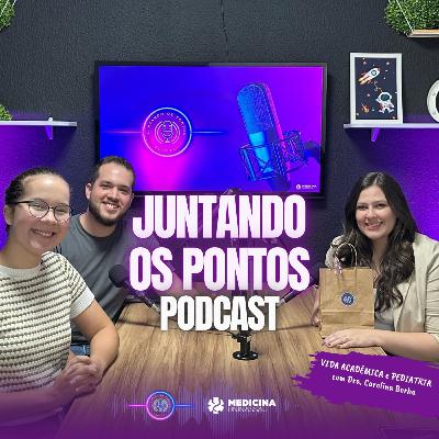 012 - VIDA ACADÊMICA e PEDIATRIA com Dra. Carolina Borba