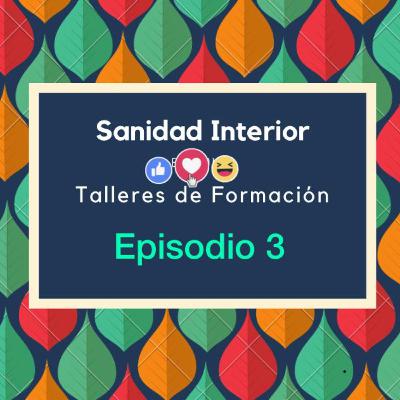 Tercer Episodio de Sanidad Interior. talleres de Formación