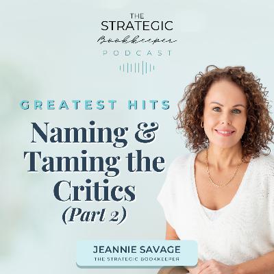 The Strategic Bookkeeper - EP157 - Greatest Hits: Naming & Taming the Critics (Part 2)